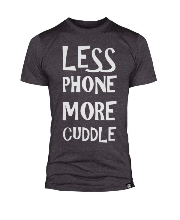 Less phone more cuddle shirt in black heather