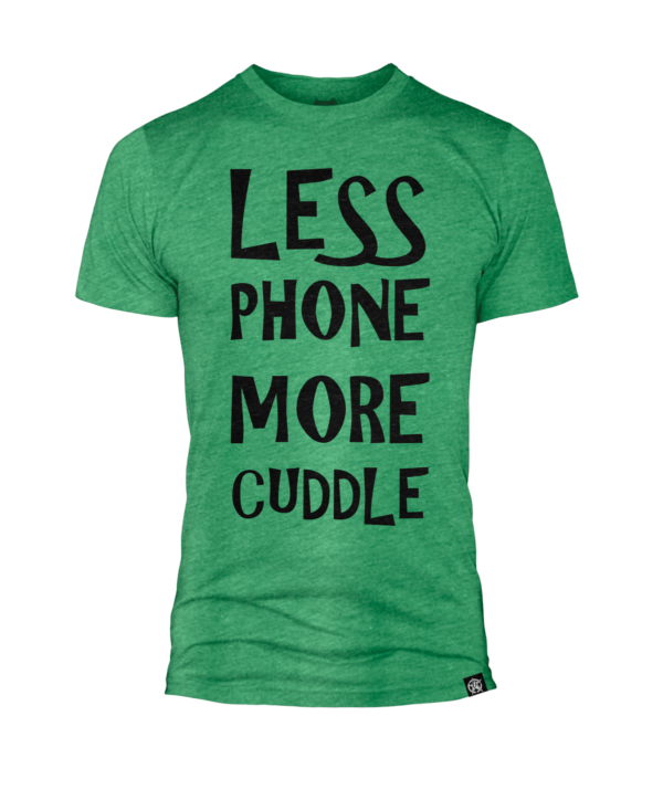 less phone more cuddle shirt in green